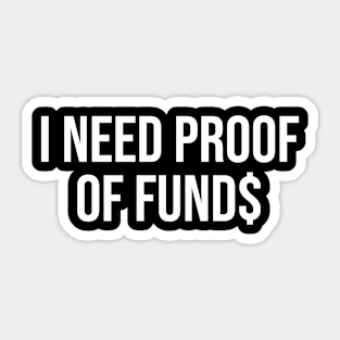 I Need Proof Of Funds Sticker